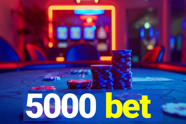 5000 bet